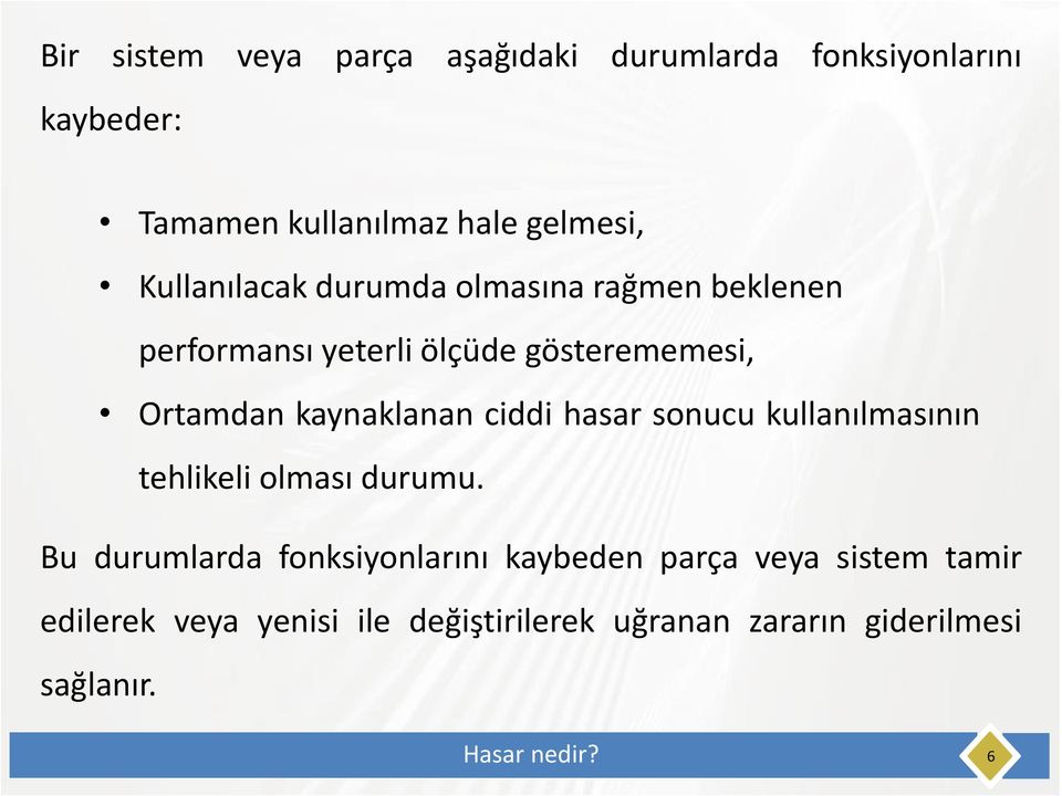 kaynaklanan ciddi hasar sonucu kullanılmasının tehlikeli olması durumu.