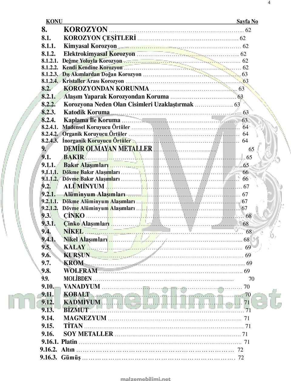 . 63 8.2.3. Katodik Koruma. 63 8.2.4. Kaplama İle Koruma 63 8.2.4.1. Madensel Koruyucu Örtüler.. 64 8.2.4.2. Organik Koruyucu Örtüler 64 8.2.4.3. İnorganik Koruyucu Örtüler. 64 9.