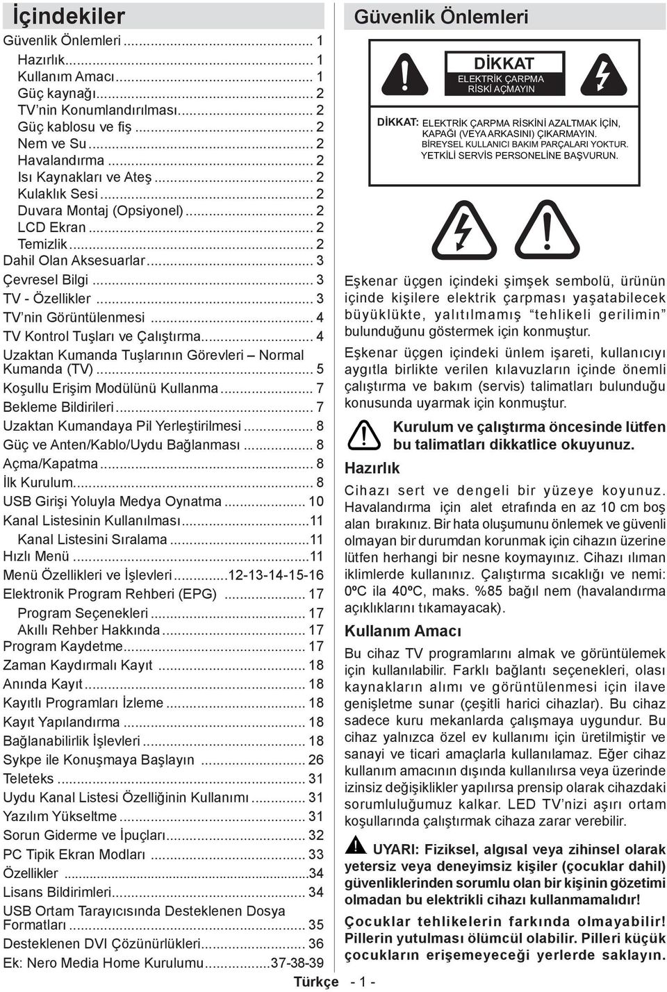 .. 4 TV Kontrol Tuşları ve Çalıştırma... 4 Uzaktan Kumanda Tuşlarının Görevleri Normal Kumanda (TV)... 5 Koşullu Erişim Modülünü Kullanma... 7 Bekleme Bildirileri.