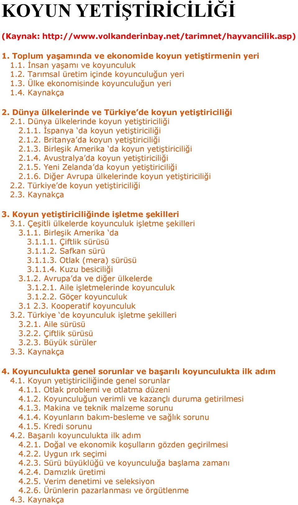 1.1. İspanya da koyun yetiştiriciliği 2.1.2. Britanya da koyun yetiştiriciliği 2.1.3. Birleşik Amerika da koyun yetiştiriciliği 2.1.4. Avustralya da koyun yetiştiriciliği 2.1.5.