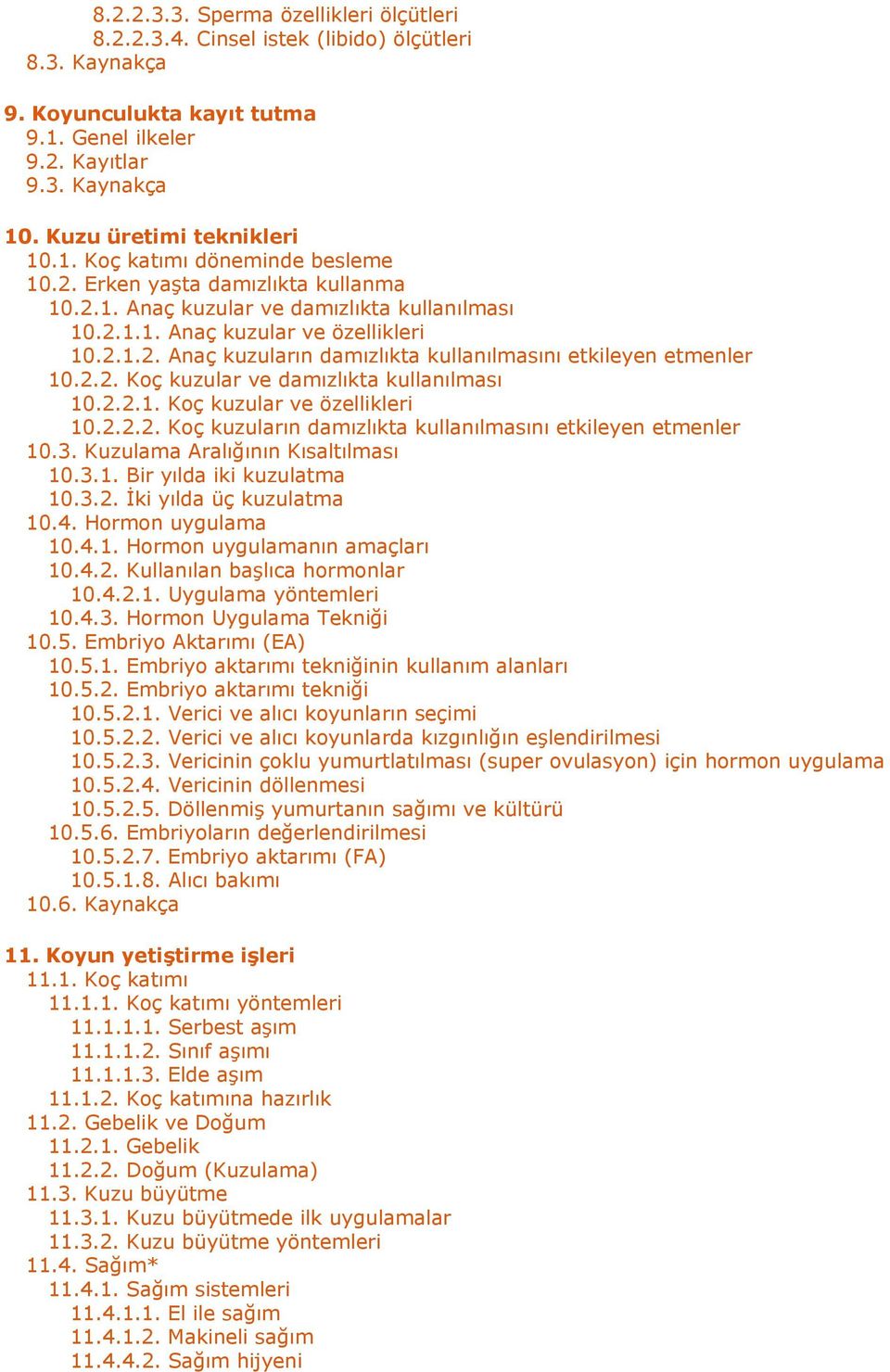 2.2. Koç kuzular ve damızlıkta kullanılması 10.2.2.1. Koç kuzular ve özellikleri 10.2.2.2. Koç kuzuların damızlıkta kullanılmasını etkileyen etmenler 10.3. Kuzulama Aralığının Kısaltılması 10.3.1. Bir yılda iki kuzulatma 10.