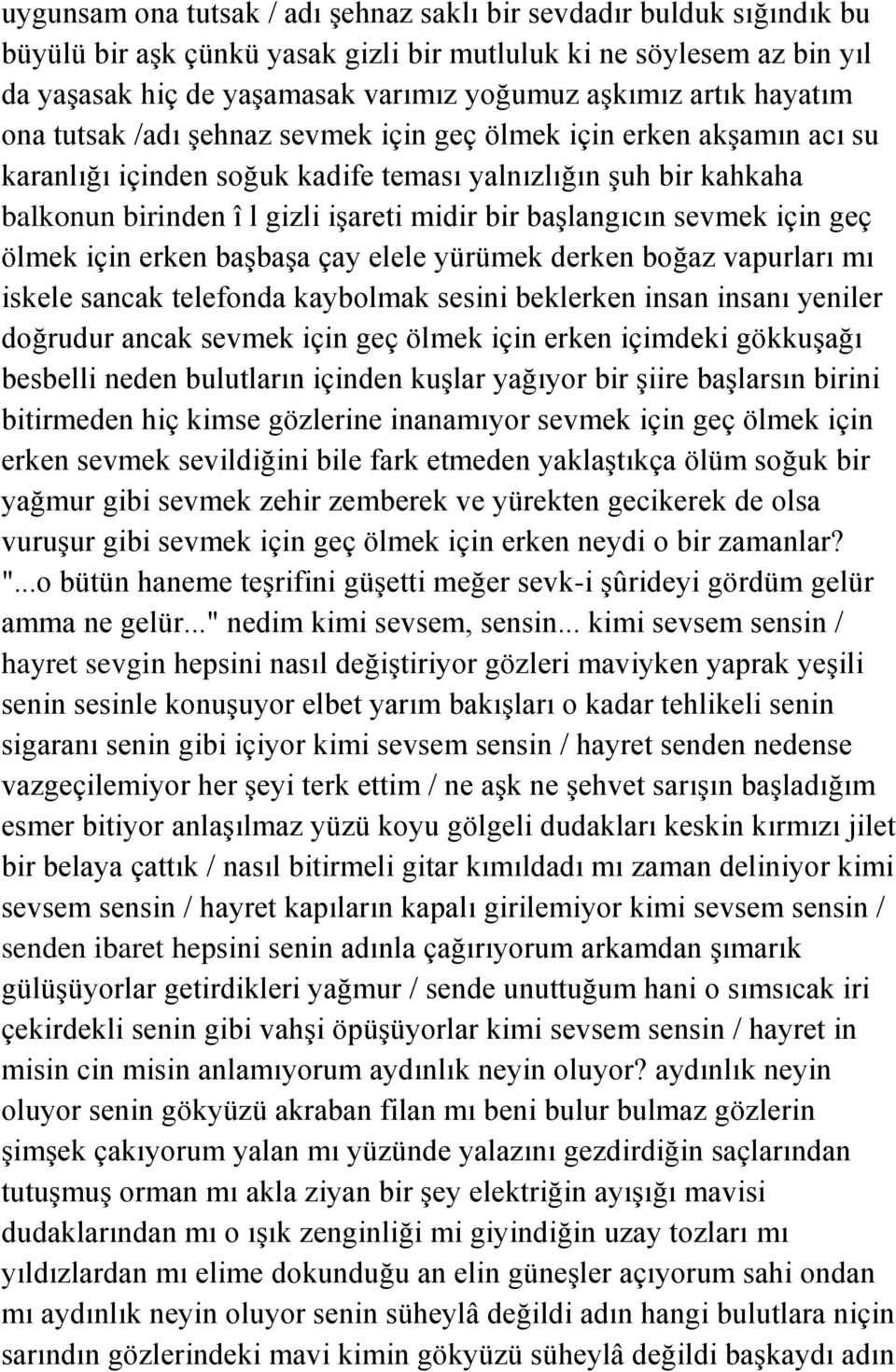 başlangıcın sevmek için geç ölmek için erken başbaşa çay elele yürümek derken boğaz vapurları mı iskele sancak telefonda kaybolmak sesini beklerken insan insanı yeniler doğrudur ancak sevmek için geç