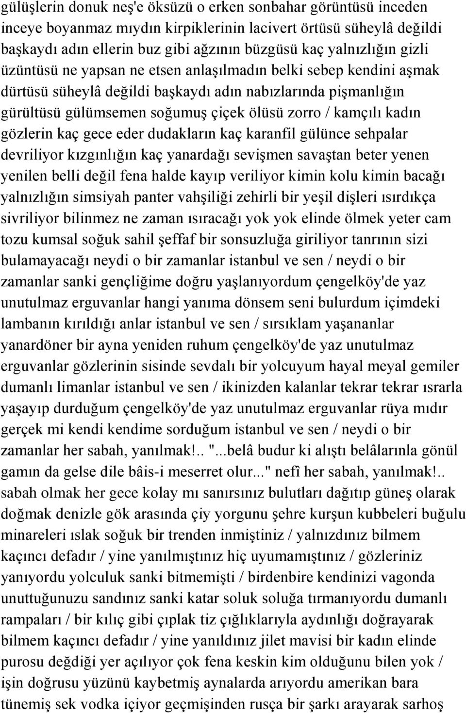 gözlerin kaç gece eder dudakların kaç karanfil gülünce sehpalar devriliyor kızgınlığın kaç yanardağı sevişmen savaştan beter yenen yenilen belli değil fena halde kayıp veriliyor kimin kolu kimin