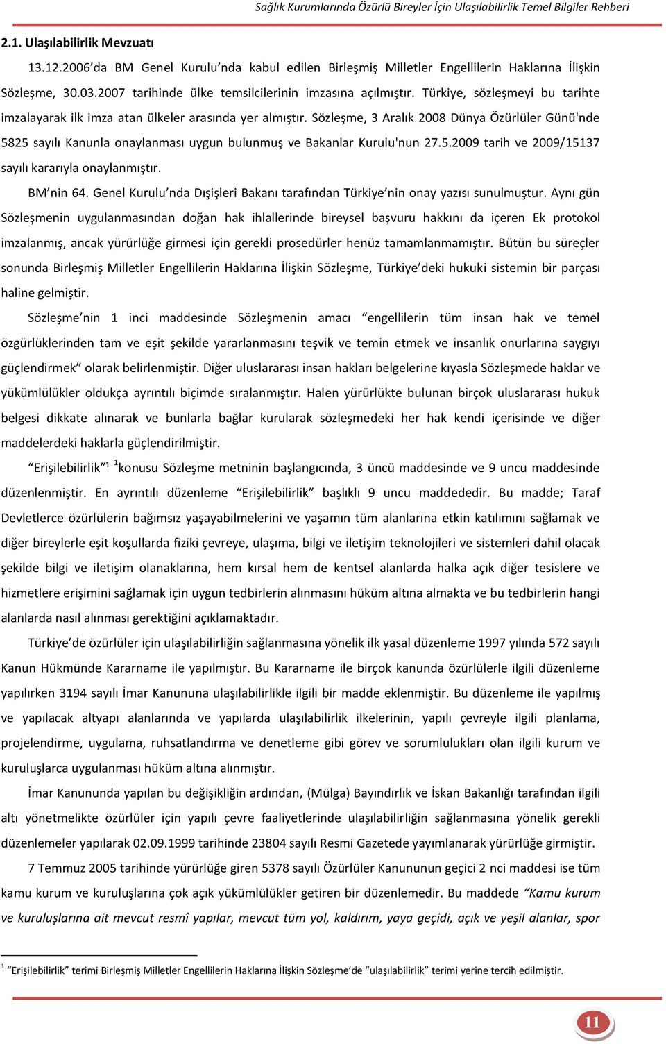 Türkiye, sözleşmeyi bu tarihte imzalayarak ilk imza atan ülkeler arasında yer almıştır.