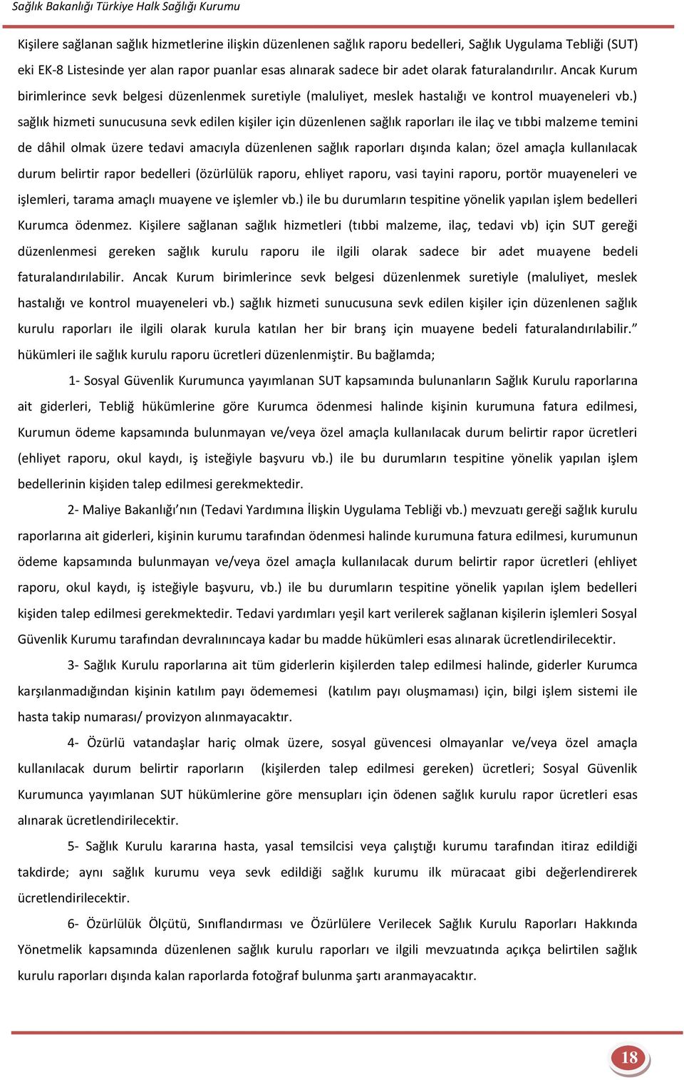 ) sağlık hizmeti sunucusuna sevk edilen kişiler için düzenlenen sağlık raporları ile ilaç ve tıbbi malzeme temini de dâhil olmak üzere tedavi amacıyla düzenlenen sağlık raporları dışında kalan; özel