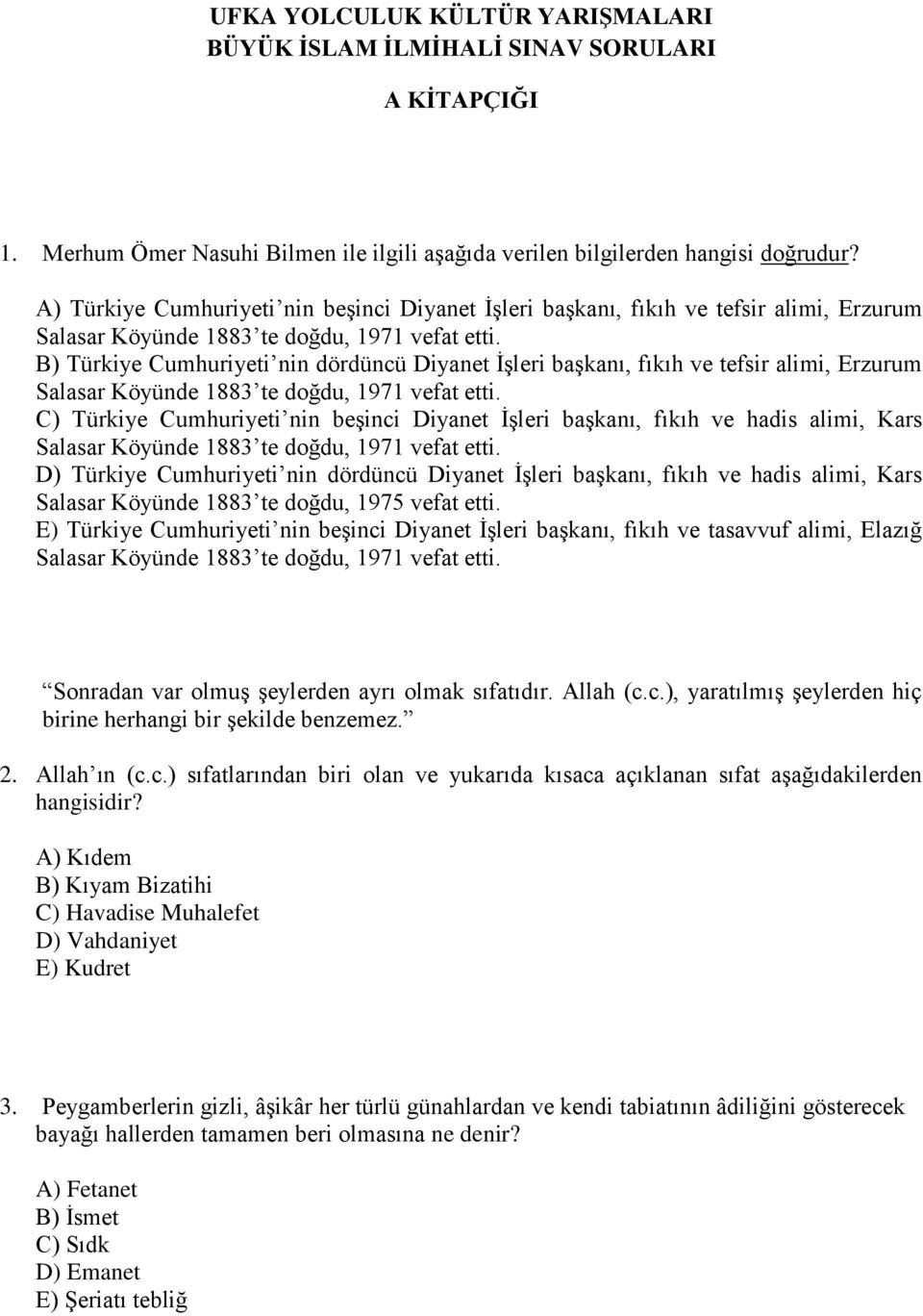 B) Türkiye Cumhuriyeti nin dördüncü Diyanet İşleri başkanı, fıkıh ve tefsir alimi, Erzurum Salasar Köyünde 1883 te doğdu, 1971 vefat etti.