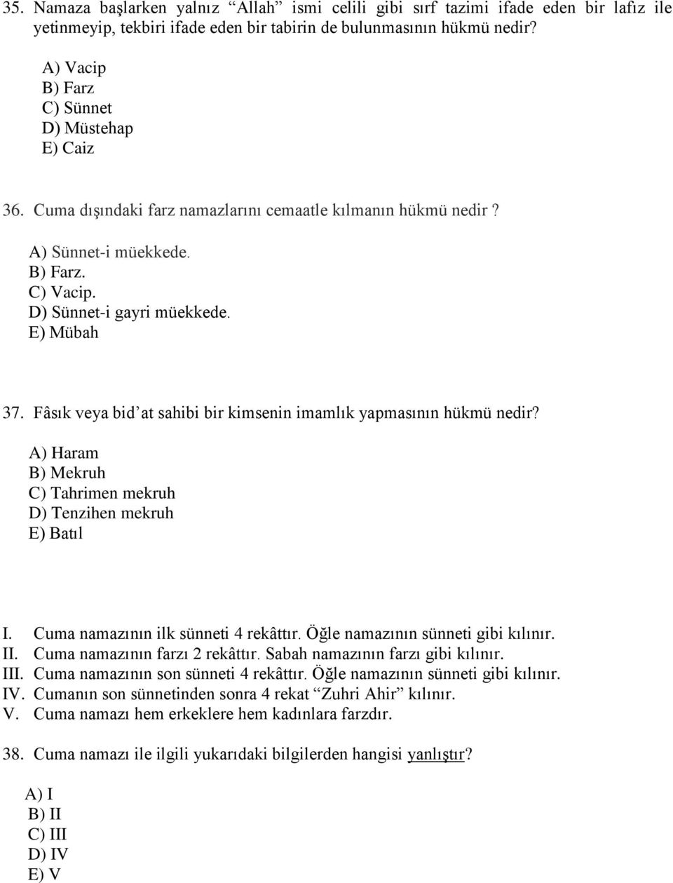 Fâsık veya bid at sahibi bir kimsenin imamlık yapmasının hükmü nedir? A) Haram B) Mekruh C) Tahrimen mekruh D) Tenzihen mekruh E) Batıl I. Cuma namazının ilk sünneti 4 rekâttır.