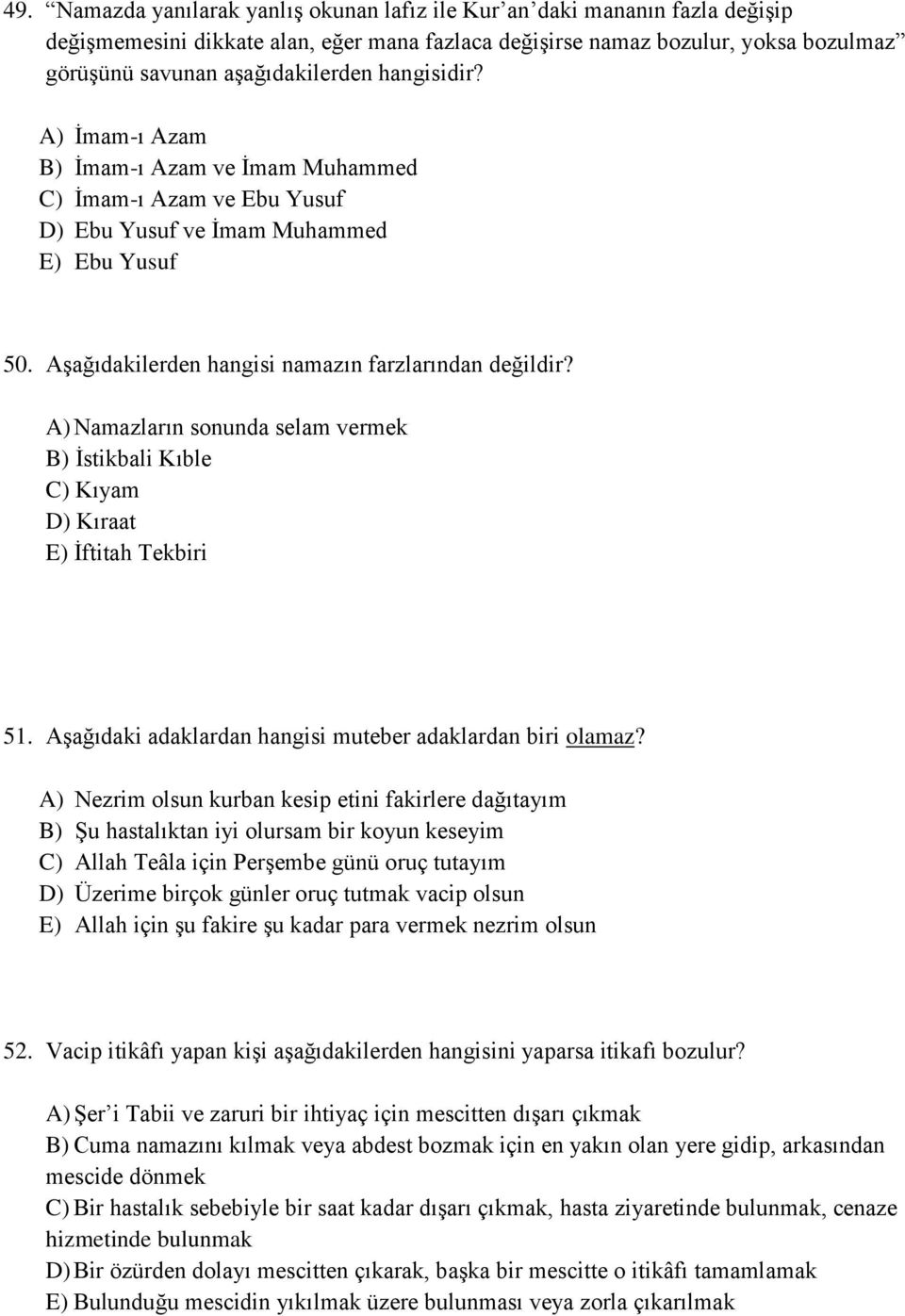 A) Namazların sonunda selam vermek B) İstikbali Kıble C) Kıyam D) Kıraat E) İftitah Tekbiri 51. Aşağıdaki adaklardan hangisi muteber adaklardan biri olamaz?