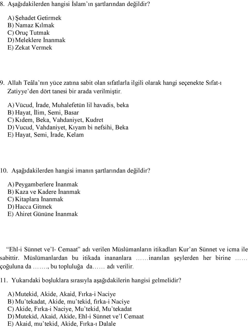 A) Vücud, İrade, Muhalefetün lil havadis, beka B) Hayat, İlim, Semi, Basar C) Kıdem, Beka, Vahdaniyet, Kudret D) Vucud, Vahdaniyet, Kıyam bi nefsihi, Beka E) Hayat, Semi, İrade, Kelam 10.