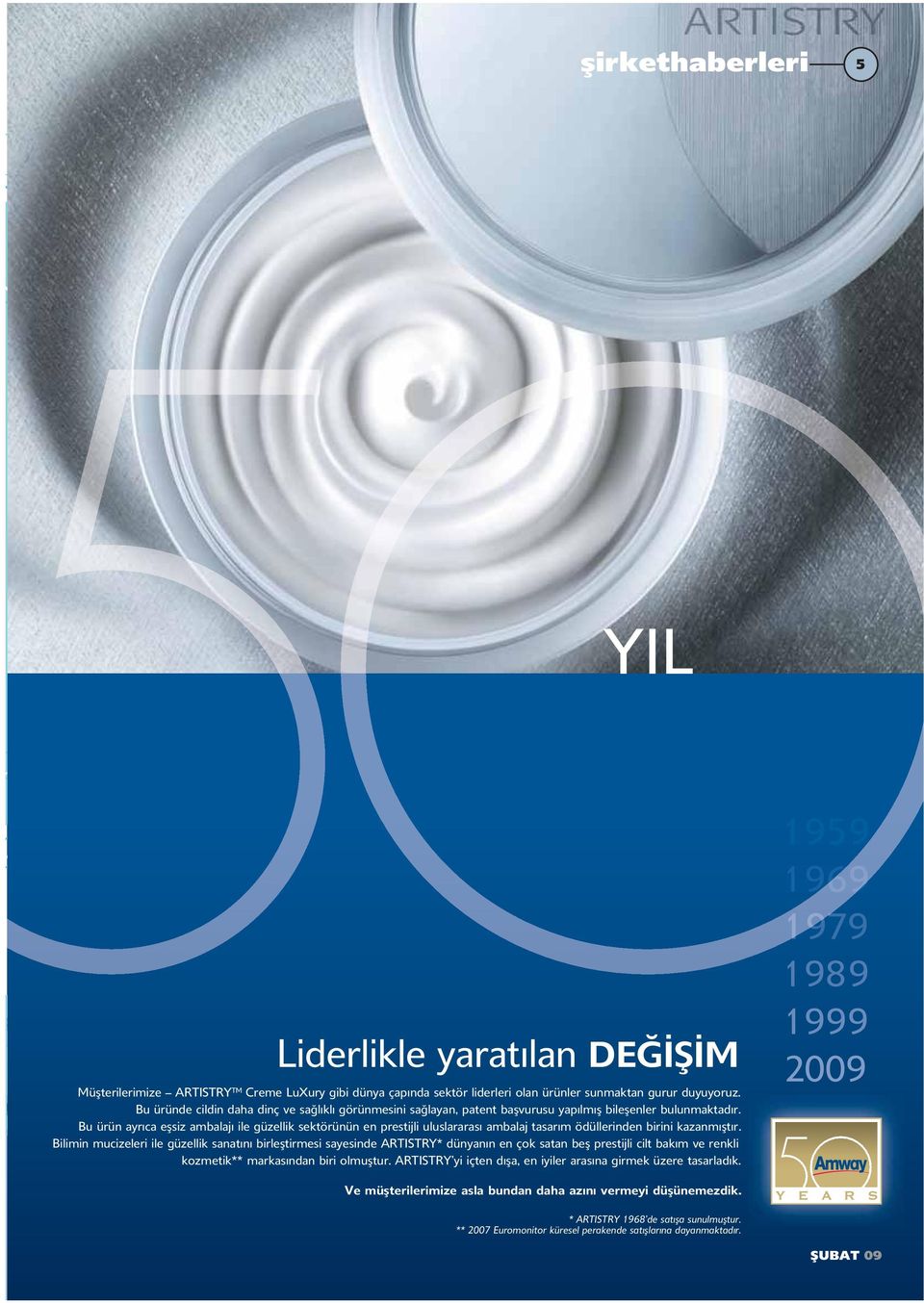 Bu ürün ayrıca eşsiz ambalajı ile güzellik sektörünün en prestijli uluslararası ambalaj tasarım ödüllerinden birini kazanmıştır.