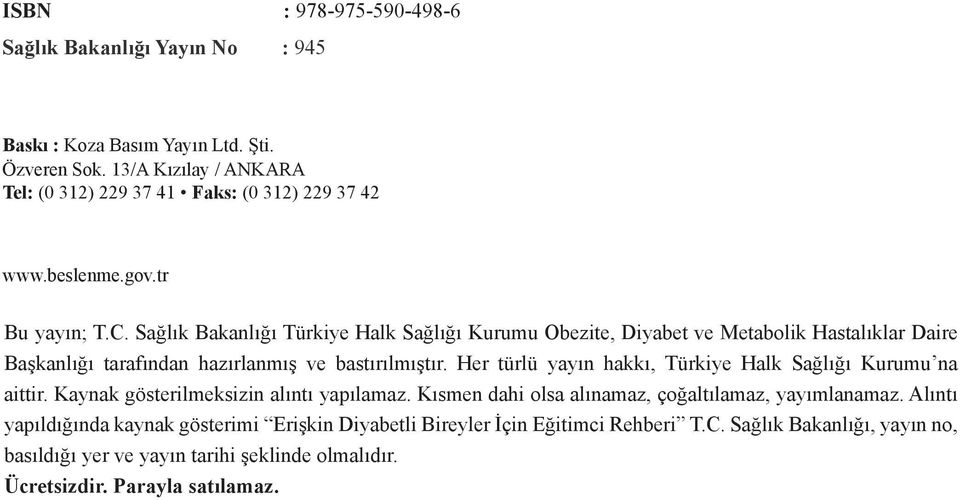 Her türlü yayın hakkı, Türkiye Halk Sağlığı Kurumu na aittir. Kaynak gösterilmeksizin alıntı yapılamaz. Kısmen dahi olsa alınamaz, çoğaltılamaz, yayımlanamaz.