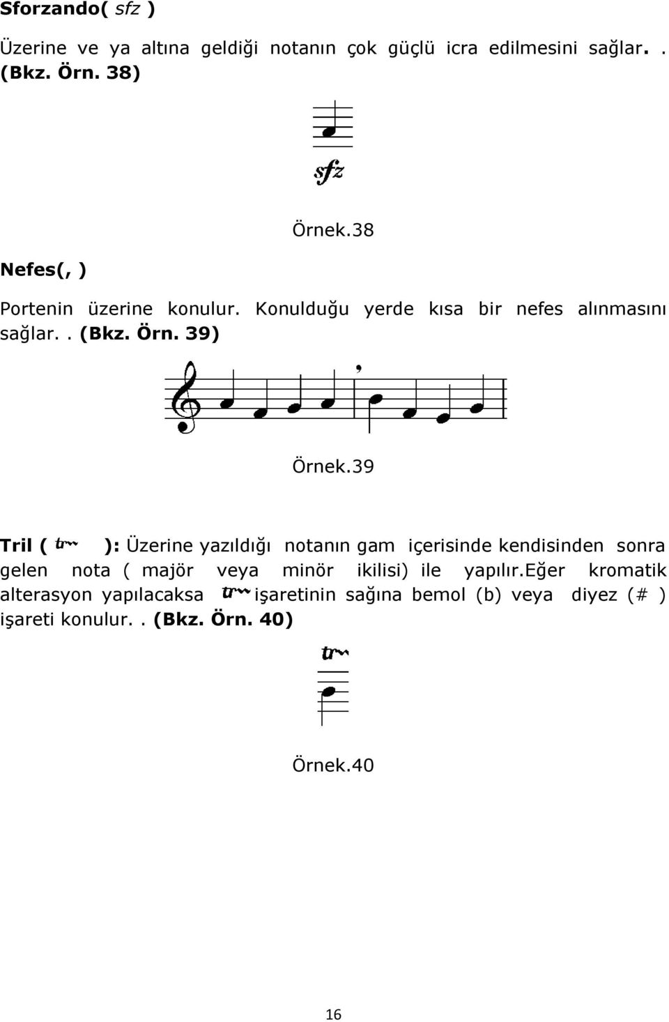 39 Tril ( ): Üzerine yazıldığı notanın gam içerisinde kendisinden sonra gelen nota ( majör veya minör ikilisi) ile
