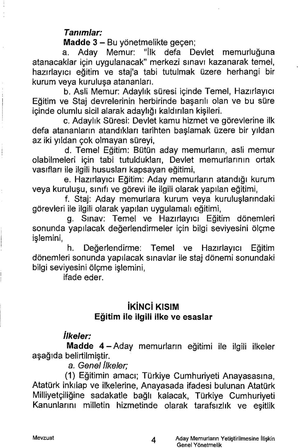 r kurum veya kurului?a atananlan. b. Asli Memur: Adayl1k suresi ivinde Temel, Hamlay1c1 Egitim ve Staj devrelerinin herbirinde ba~?