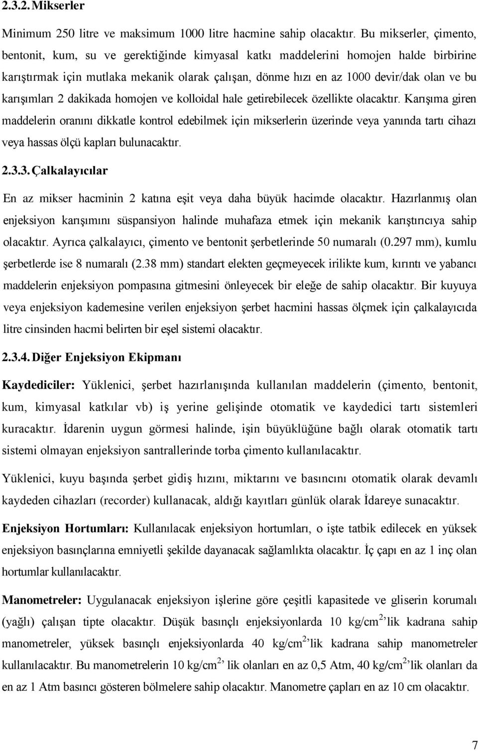 karışımları 2 dakikada homojen ve kolloidal hale getirebilecek özellikte olacaktır.