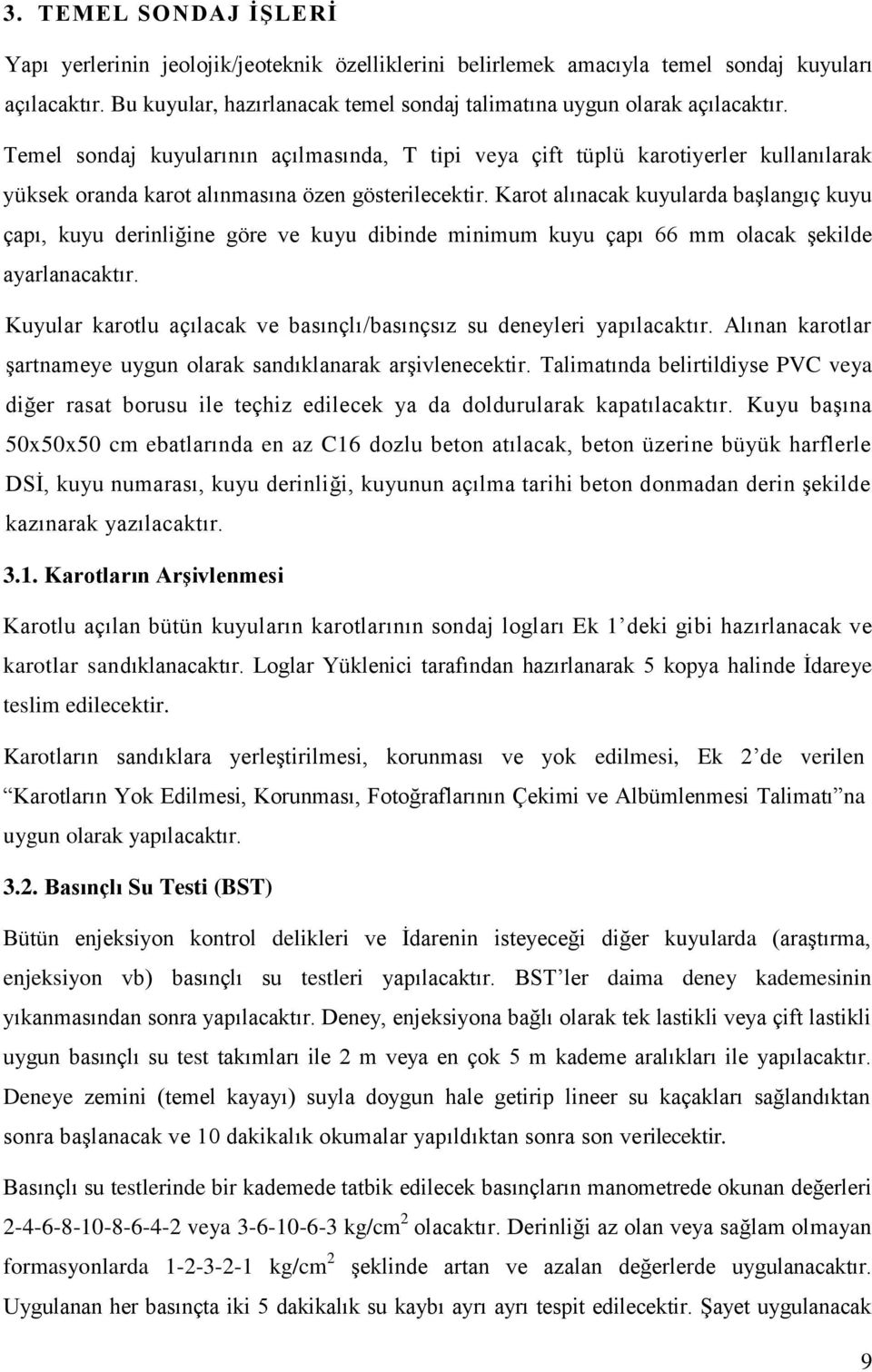 Temel sondaj kuyularının açılmasında, T tipi veya çift tüplü karotiyerler kullanılarak yüksek oranda karot alınmasına özen gösterilecektir.