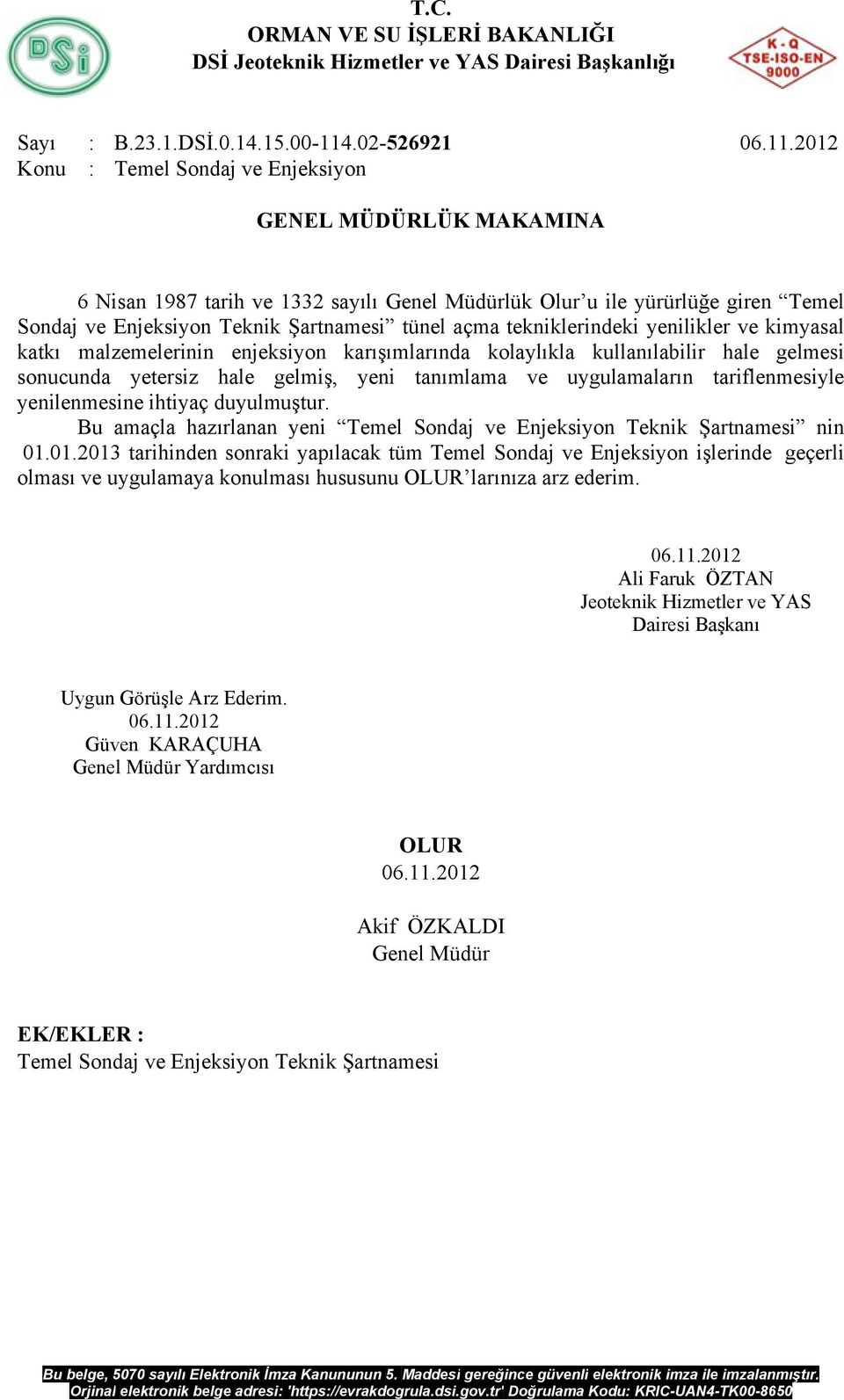 2012 Konu : Temel Sondaj ve Enjeksiyon GENEL MÜDÜRLÜK MAKAMINA 6 Nisan 1987 tarih ve 1332 sayılı Genel Müdürlük Olur u ile yürürlüğe giren Temel Sondaj ve Enjeksiyon Teknik Şartnamesi tünel açma