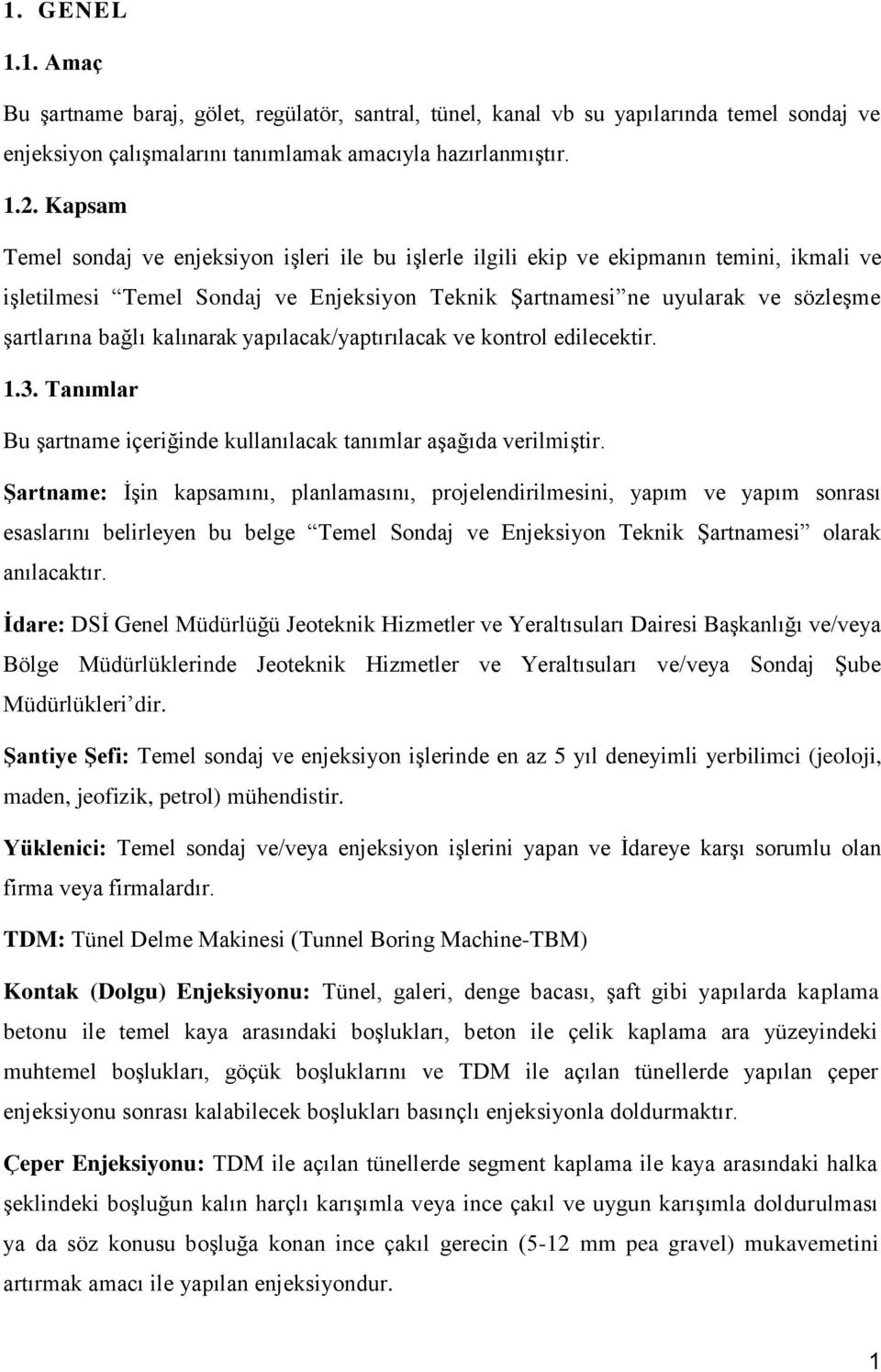 kalınarak yapılacak/yaptırılacak ve kontrol edilecektir. 1.3. Tanımlar Bu şartname içeriğinde kullanılacak tanımlar aşağıda verilmiştir.