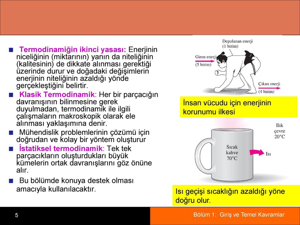 Klasik Termodinamik: Her bir parçacığın davranıģının bilinmesine gerek duyulmadan, termodinamik ile ilgili çalıģmaların makroskopik olarak ele alınması yaklaģımına denir.