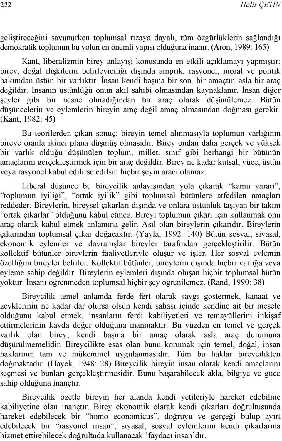 varlıktır. İnsan kendi başına bir son, bir amaçtır, asla bir araç değildir. İnsanın üstünlüğü onun akıl sahibi olmasından kaynaklanır.