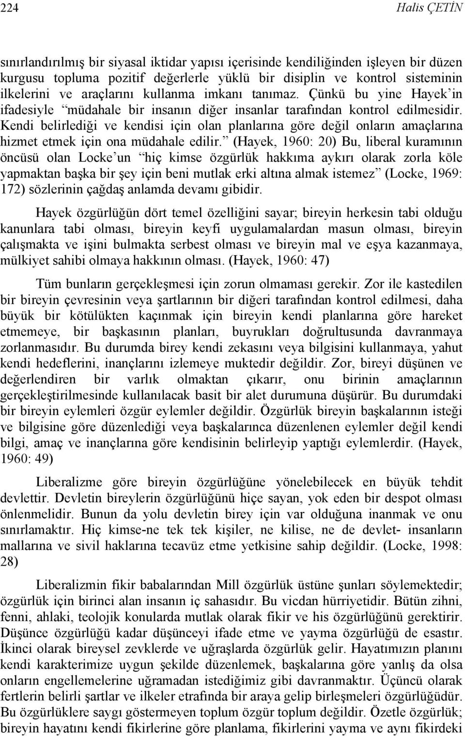 Kendi belirlediği ve kendisi için olan planlarına göre değil onların amaçlarına hizmet etmek için ona müdahale edilir.