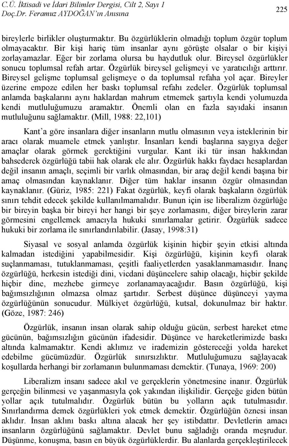 Bireysel gelişme toplumsal gelişmeye o da toplumsal refaha yol açar. Bireyler üzerine empoze edilen her baskı toplumsal refahı zedeler.