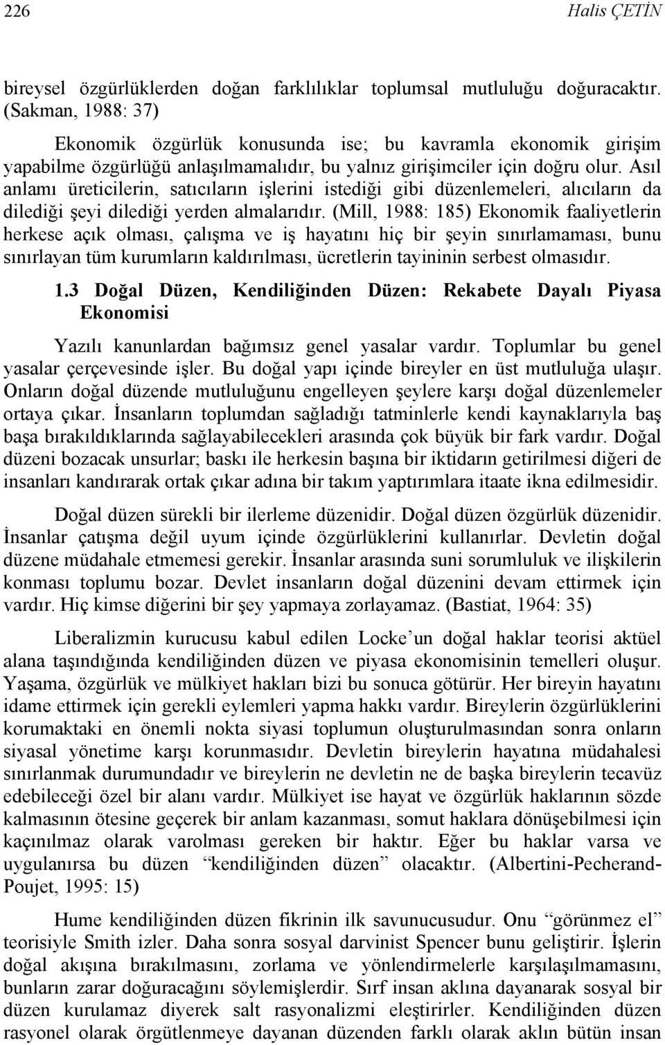 Asıl anlamı üreticilerin, satıcıların işlerini istediği gibi düzenlemeleri, alıcıların da dilediği şeyi dilediği yerden almalarıdır.