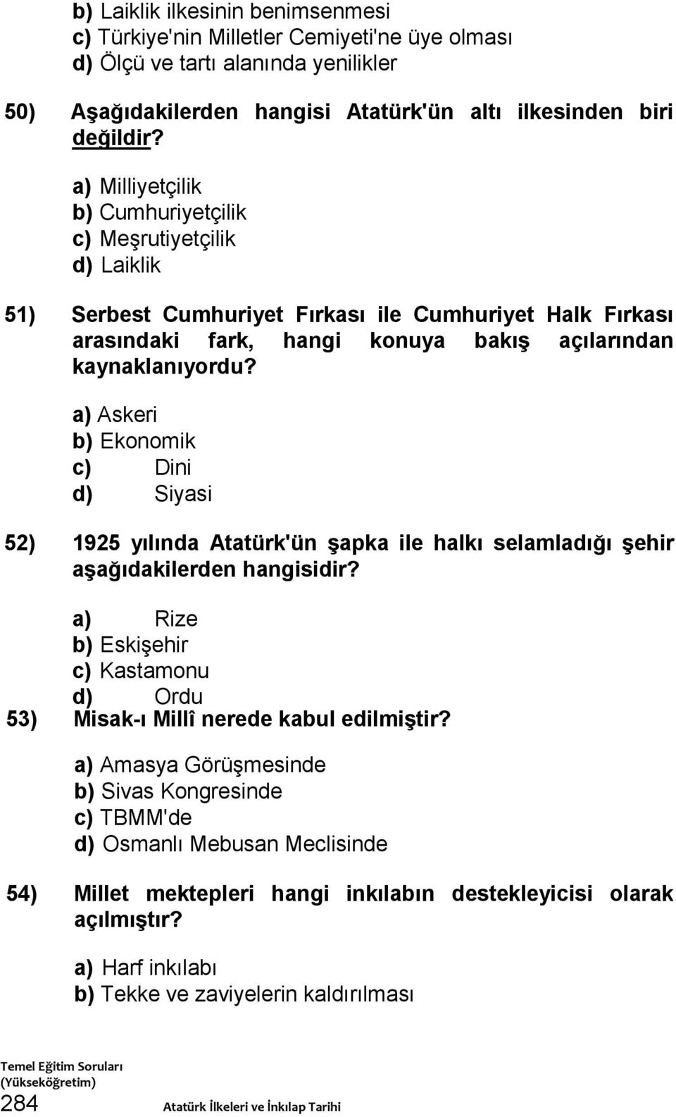 a) Askeri b) Ekonomik c) Dini d) Siyasi 52) 1925 yılında Atatürk'ün şapka ile halkı selamladığı şehir aşağıdakilerden hangisidir?