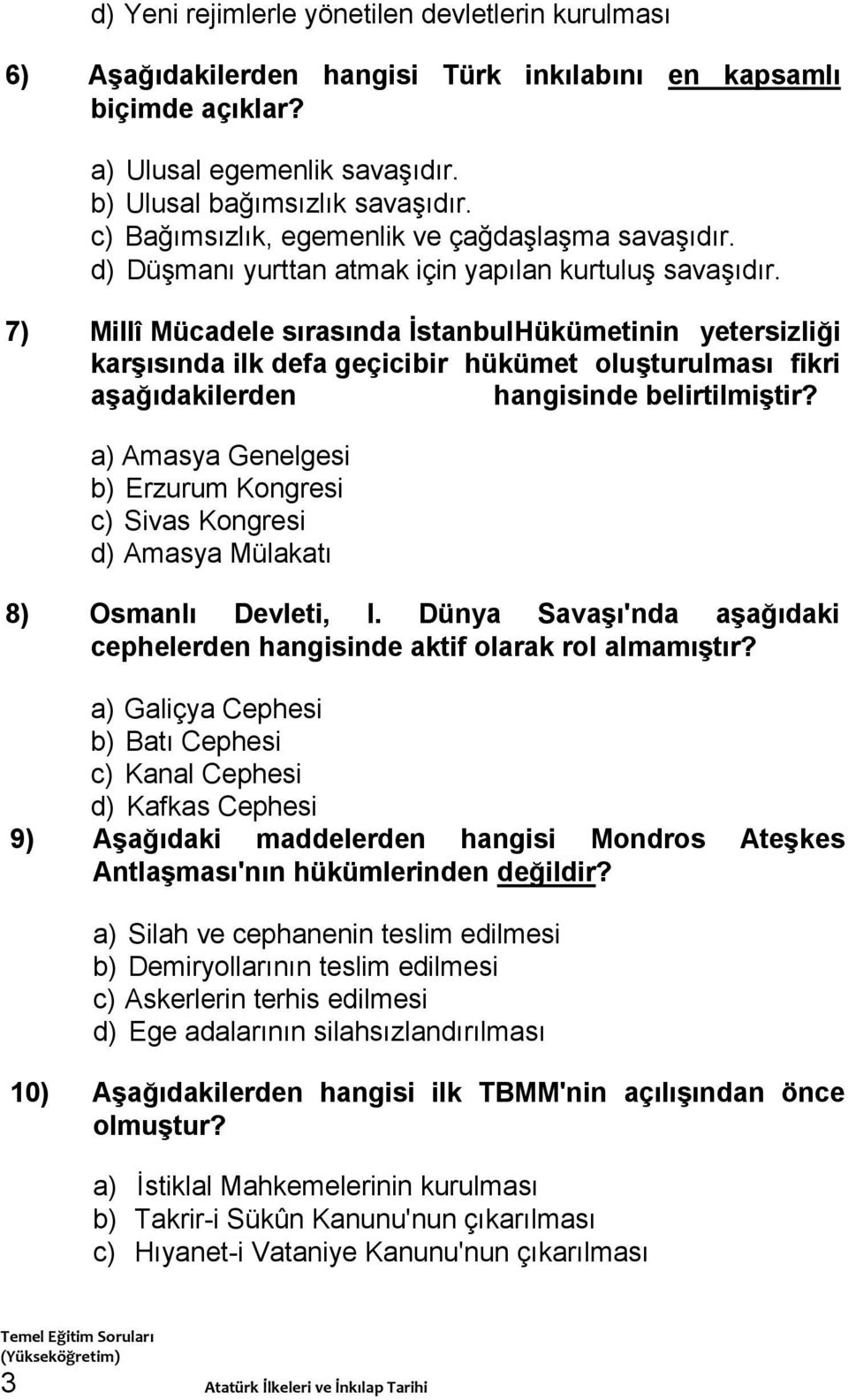 7) Millî Mücadele sırasında İstanbulHükümetinin yetersizliği karşısında ilk defa geçicibir hükümet oluşturulması fikri aşağıdakilerden hangisinde belirtilmiştir?