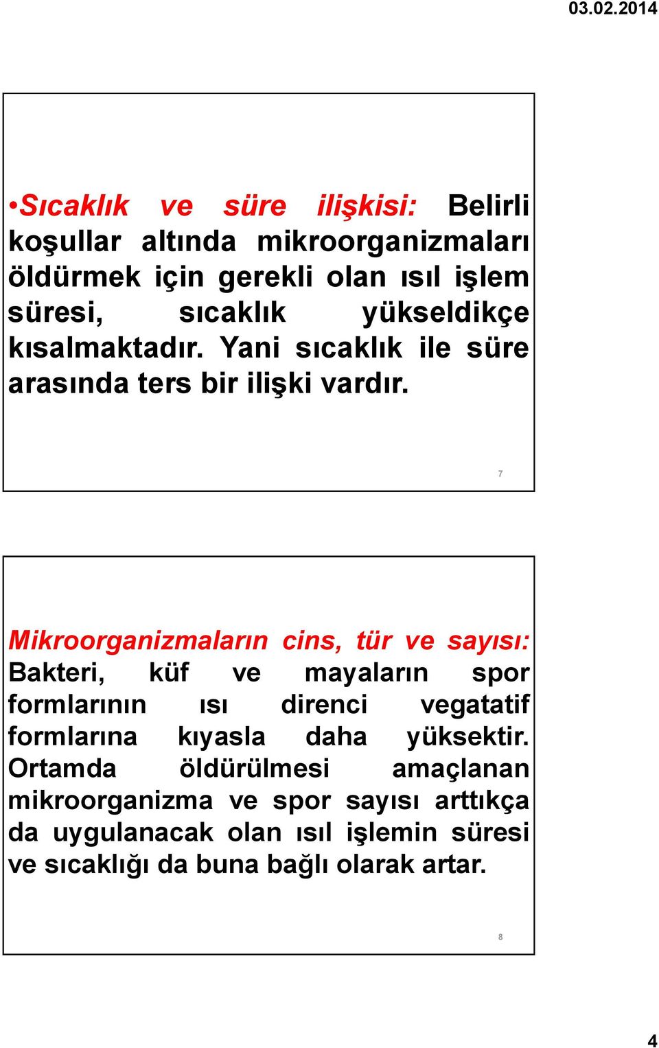 7 Mikroorganizmaların cins, tür ve sayısı: Bakteri, küf ve mayaların spor formlarının ısı direnci vegatatif formlarına kıyasla