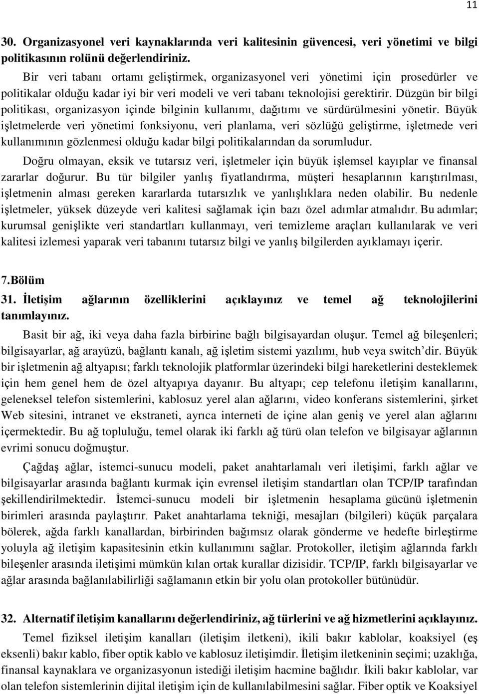 Düzgün bir bilgi politikası, organizasyon içinde bilginin kullanımı, dağıtımı ve sürdürülmesini yönetir.