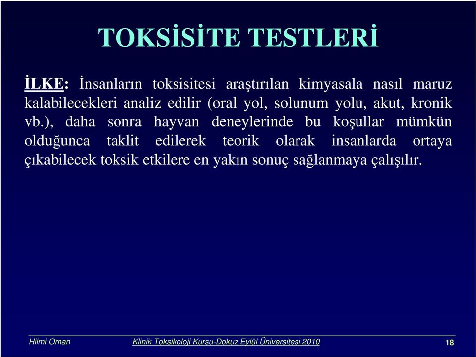 ), daha sonra hayvan deneylerinde bu koşullar mümkün olduğunca taklit edilerek teorik olarak