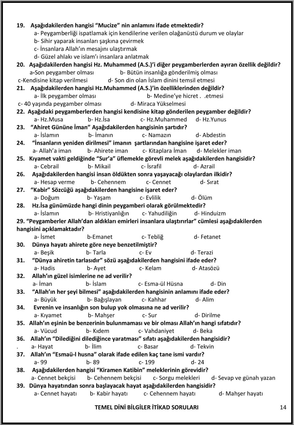 insanlara anlatmak 20. Aşağıdakilerden hangisi Hz. Muhammed (A.S.) i diğer peygamberlerden ayıran özellik değildir?