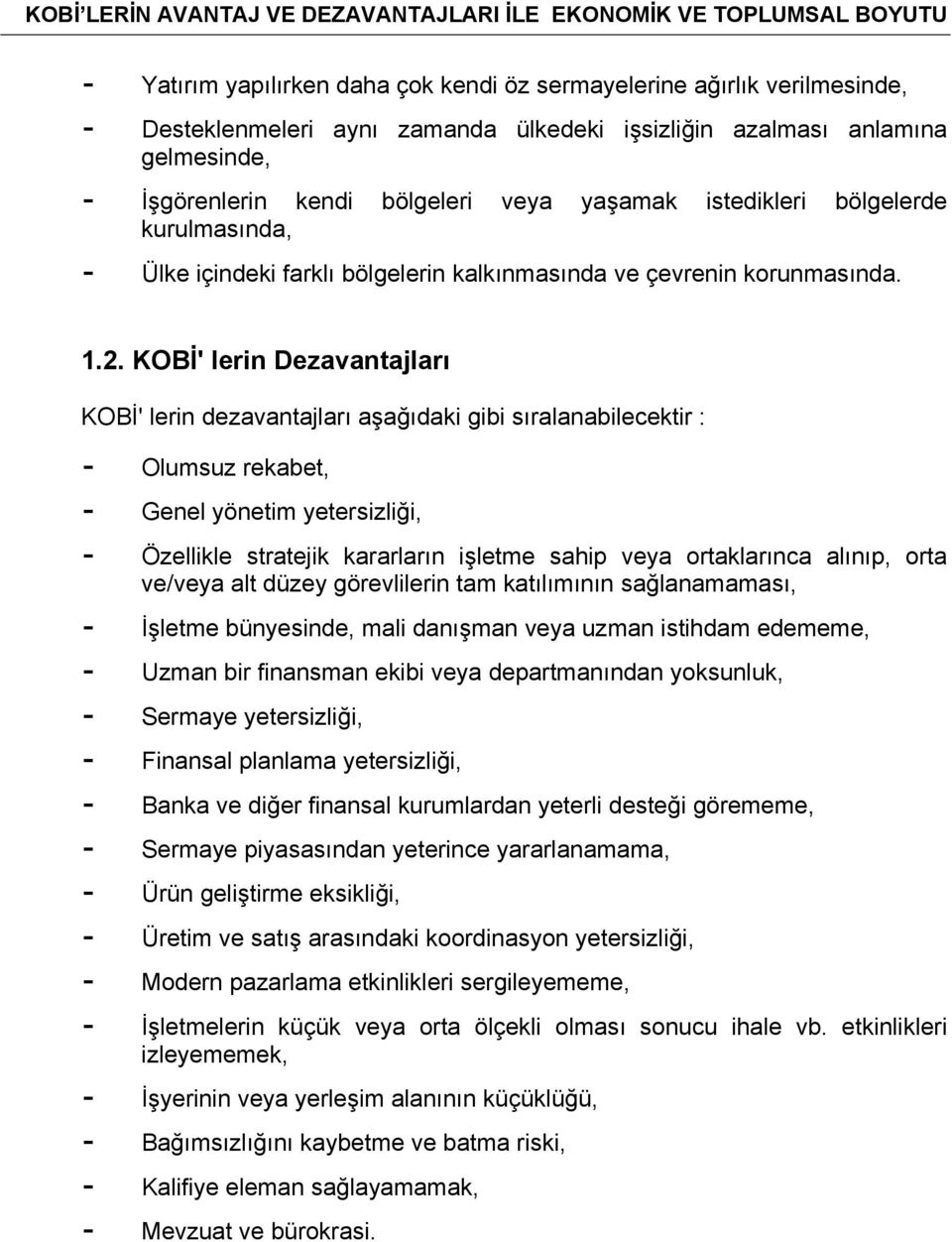 KOBİ' lerin Dezavantajları KOBİ' lerin dezavantajları aşağıdaki gibi sıralanabilecektir : - Olumsuz rekabet, - Genel yönetim yetersizliği, - Özellikle stratejik kararların işletme sahip veya