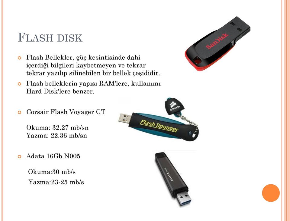 Flash belleklerin yapısı RAM'lere, kullanımı Hard Disk'lere benzer.