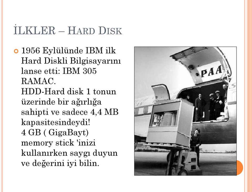 HDD-Hard disk 1 tonun üzerinde bir ağırlığa sahipti ve sadece 4,4