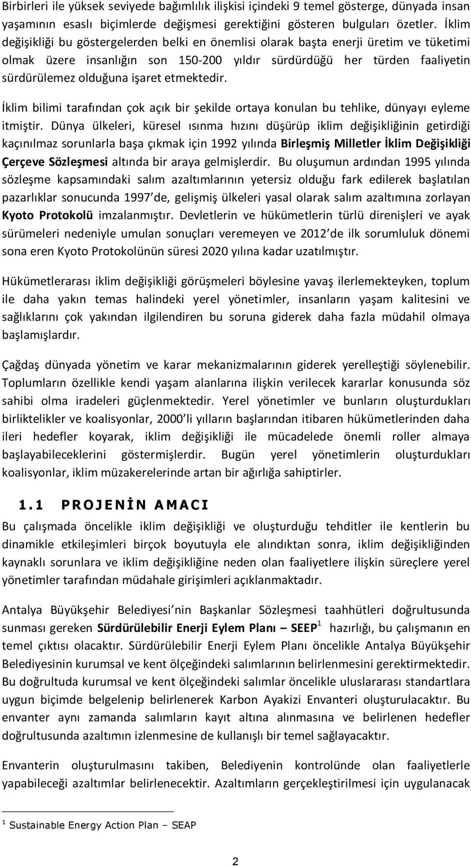 etmektedir. İklim bilimi tarafından çok açık bir şekilde ortaya konulan bu tehlike, dünyayı eyleme itmiştir.