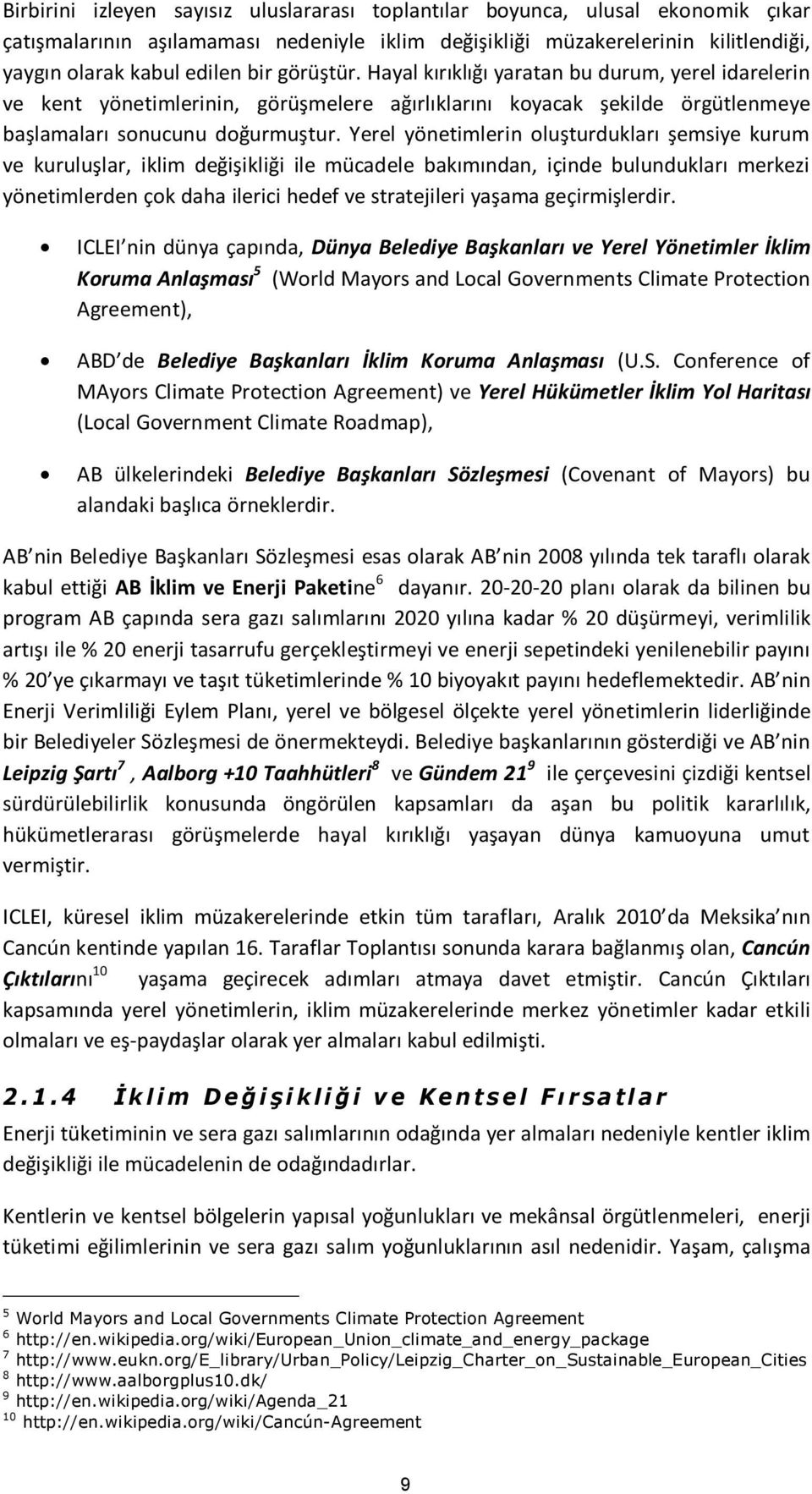 Yerel yönetimlerin oluşturdukları şemsiye kurum ve kuruluşlar, iklim değişikliği ile mücadele bakımından, içinde bulundukları merkezi yönetimlerden çok daha ilerici hedef ve stratejileri yaşama