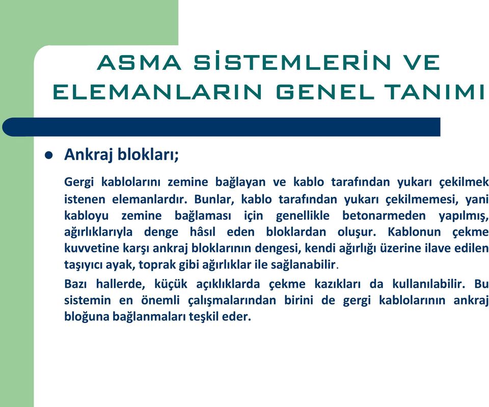 oluşur. Kablonun çekme kuvvetine karşı ankraj bloklarının dengesi, kendi ağırlığı üzerine ilave edilen taşıyıcı ayak, toprak gibi ağırlıklar ile sağlanabilir.