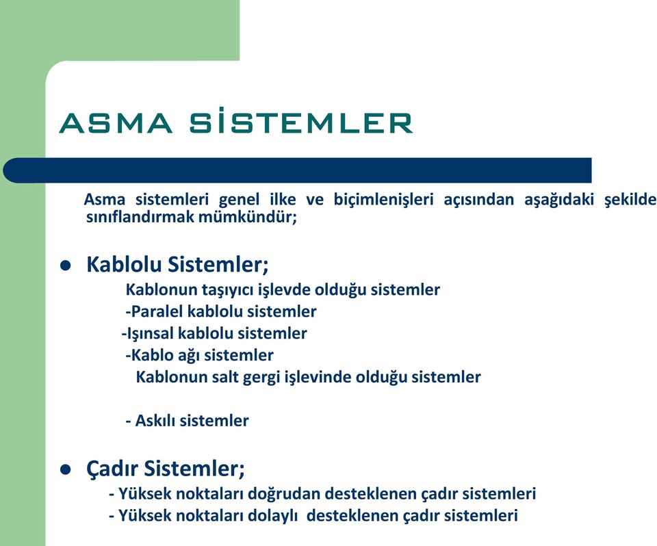 kablolu sistemler -Kablo ağı sistemler Kablonun salt gergi işlevinde olduğu sistemler - Askılı sistemler Çadır