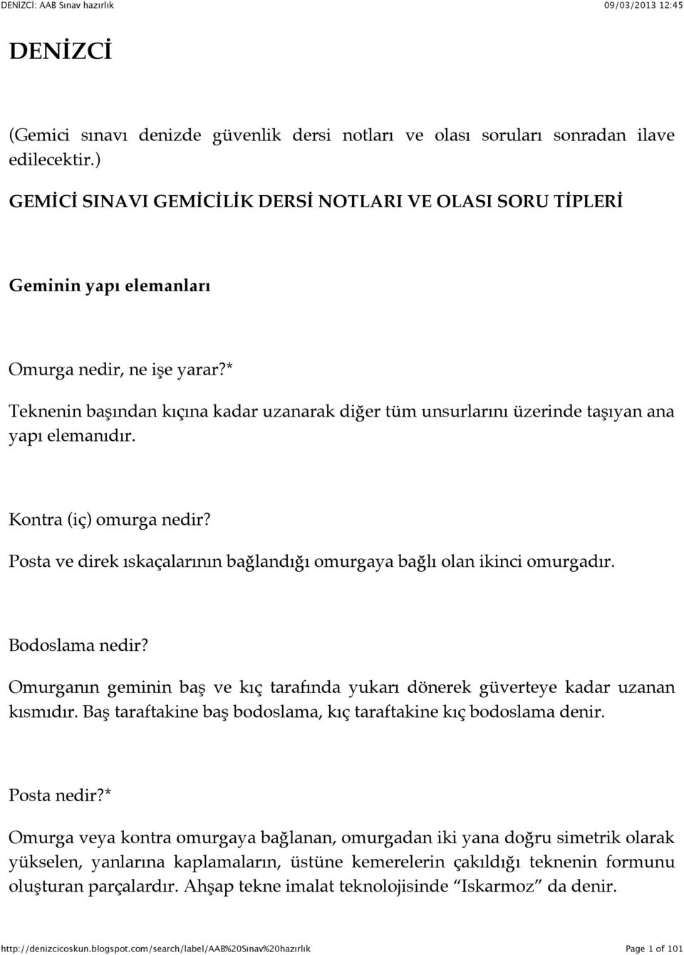 * Teknenin başından kıçına kadar uzanarak diğer tüm unsurlarını üzerinde taşıyan ana yapı elemanıdır. Kontra (iç) omurga nedir?