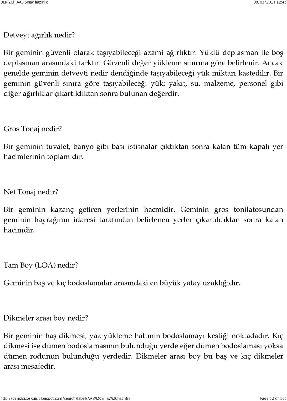 Bir geminin güvenli sınıra göre taşıyabileceği yük; yakıt, su, malzeme, personel gibi diğer ağırlıklar çıkartıldıktan sonra bulunan değerdir. Gros Tonaj nedir?