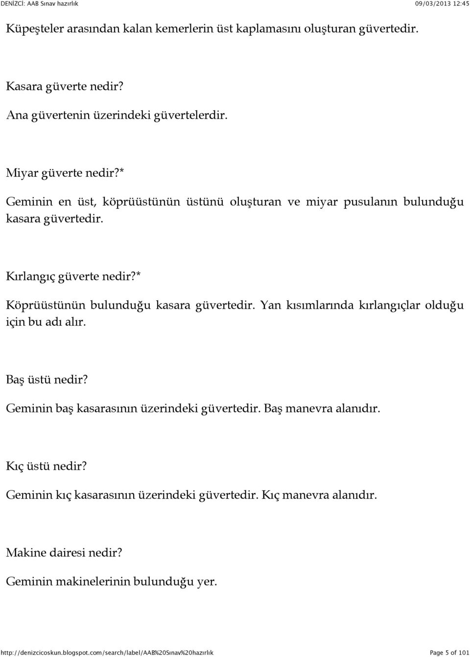 * Köprüüstünün bulunduğu kasara güvertedir. Yan kısımlarında kırlangıçlar olduğu için bu adı alır. Baş üstü nedir?