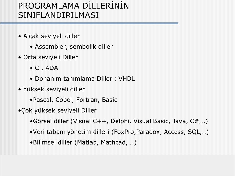 Fortran, Basic Çok yüksek seviyeli Diller Görsel diller (Visual C++, Delphi, Visual Basic, Java,