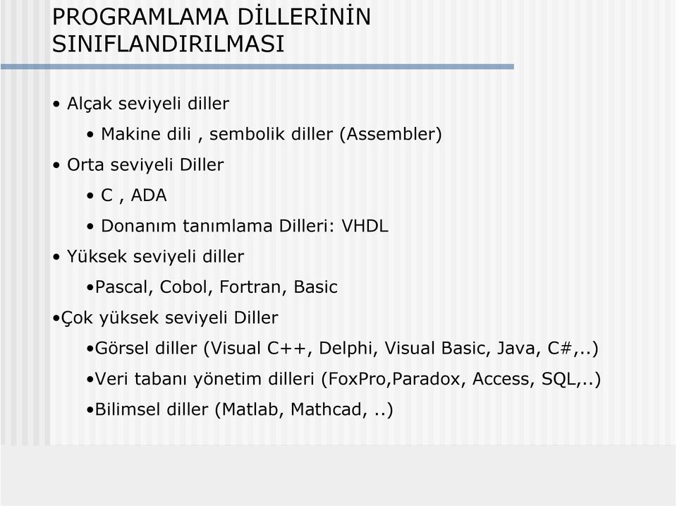 Pascal, Cobol, Fortran, Basic Çok yüksek seviyeli Diller Görsel diller (Visual C++, Delphi, Visual