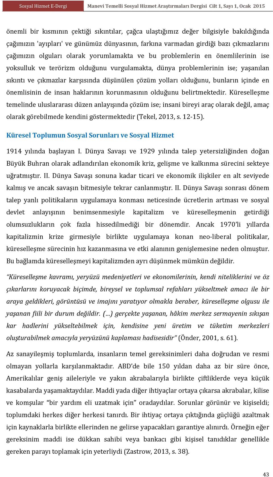 olduğunu, bunların içinde en önemlisinin de insan haklarının korunmasının olduğunu belirtmektedir.