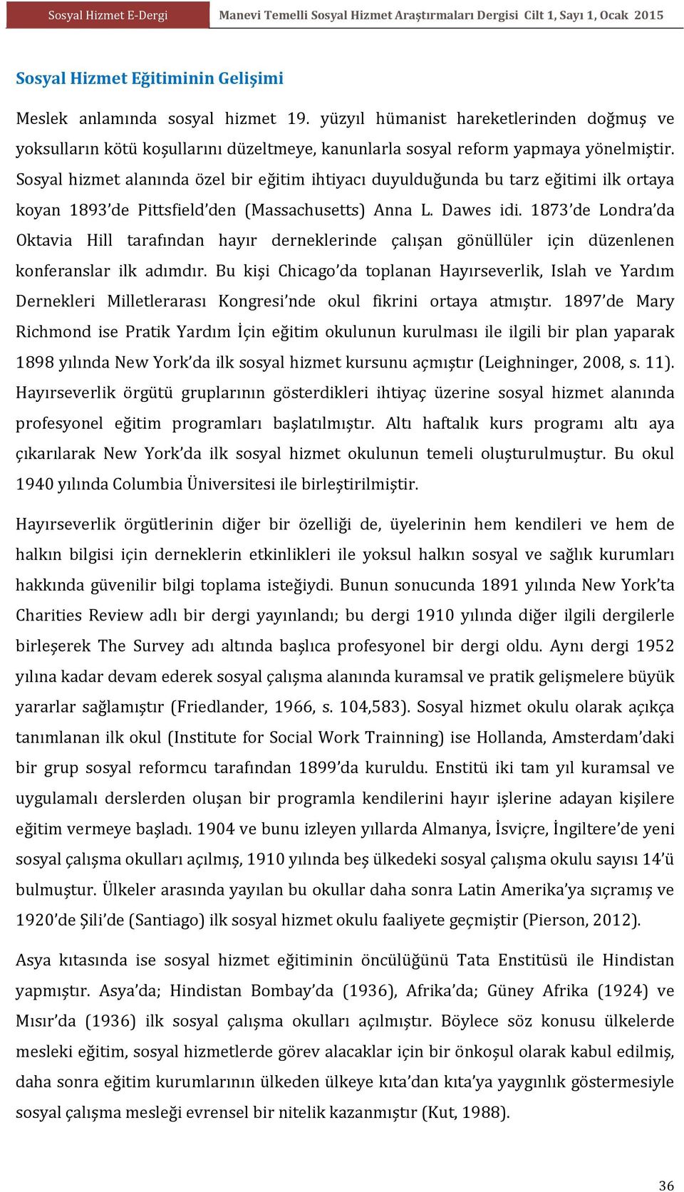 1873 de Londra da Oktavia Hill tarafından hayır derneklerinde çalışan gönüllüler için düzenlenen konferanslar ilk adımdır.