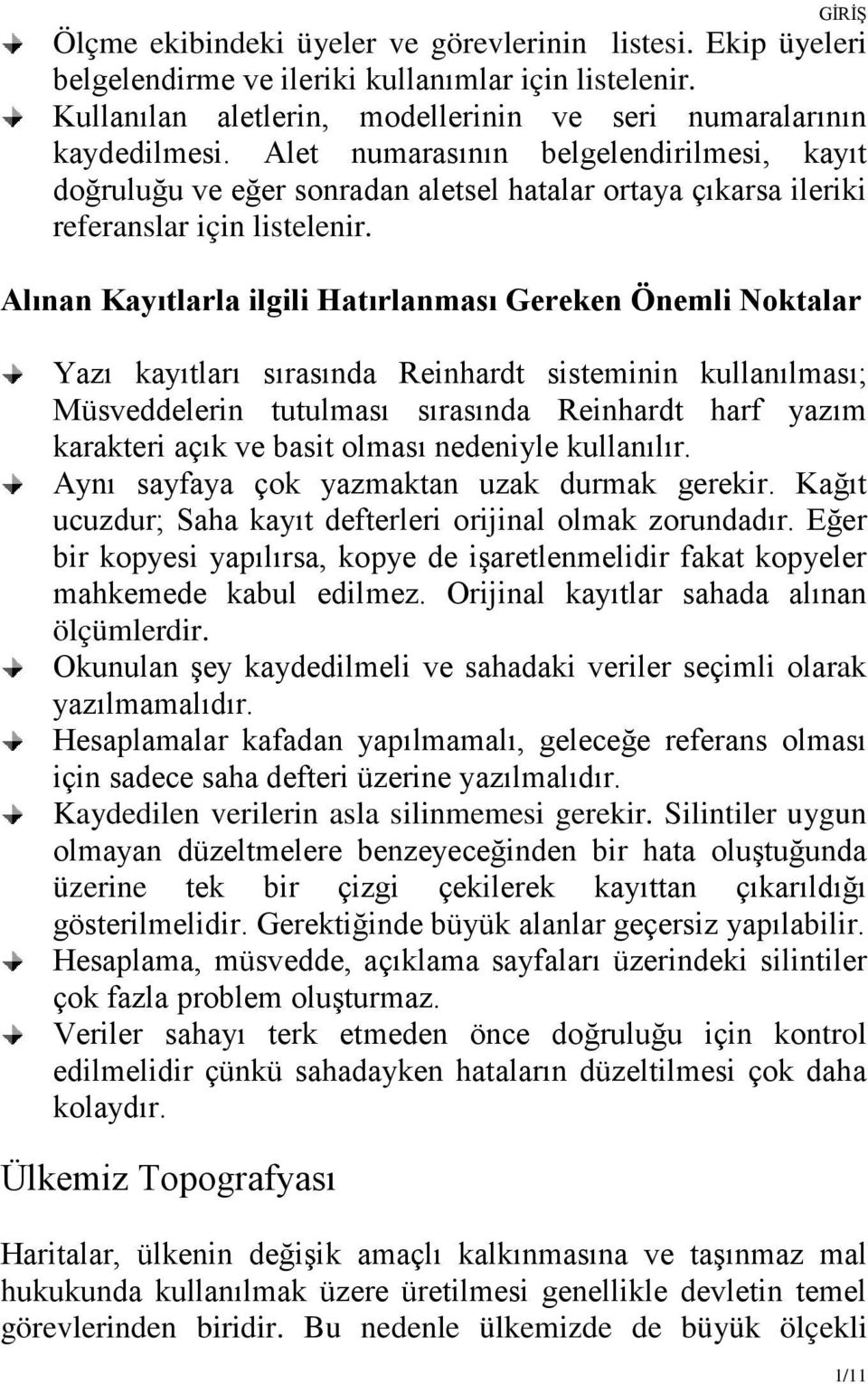 Alınan Kayıtlarla ilgili Hatırlanması Gereken Önemli Noktalar Yazı kayıtları sırasında Reinhardt sisteminin kullanılması; Müsveddelerin tutulması sırasında Reinhardt harf yazım karakteri açık ve