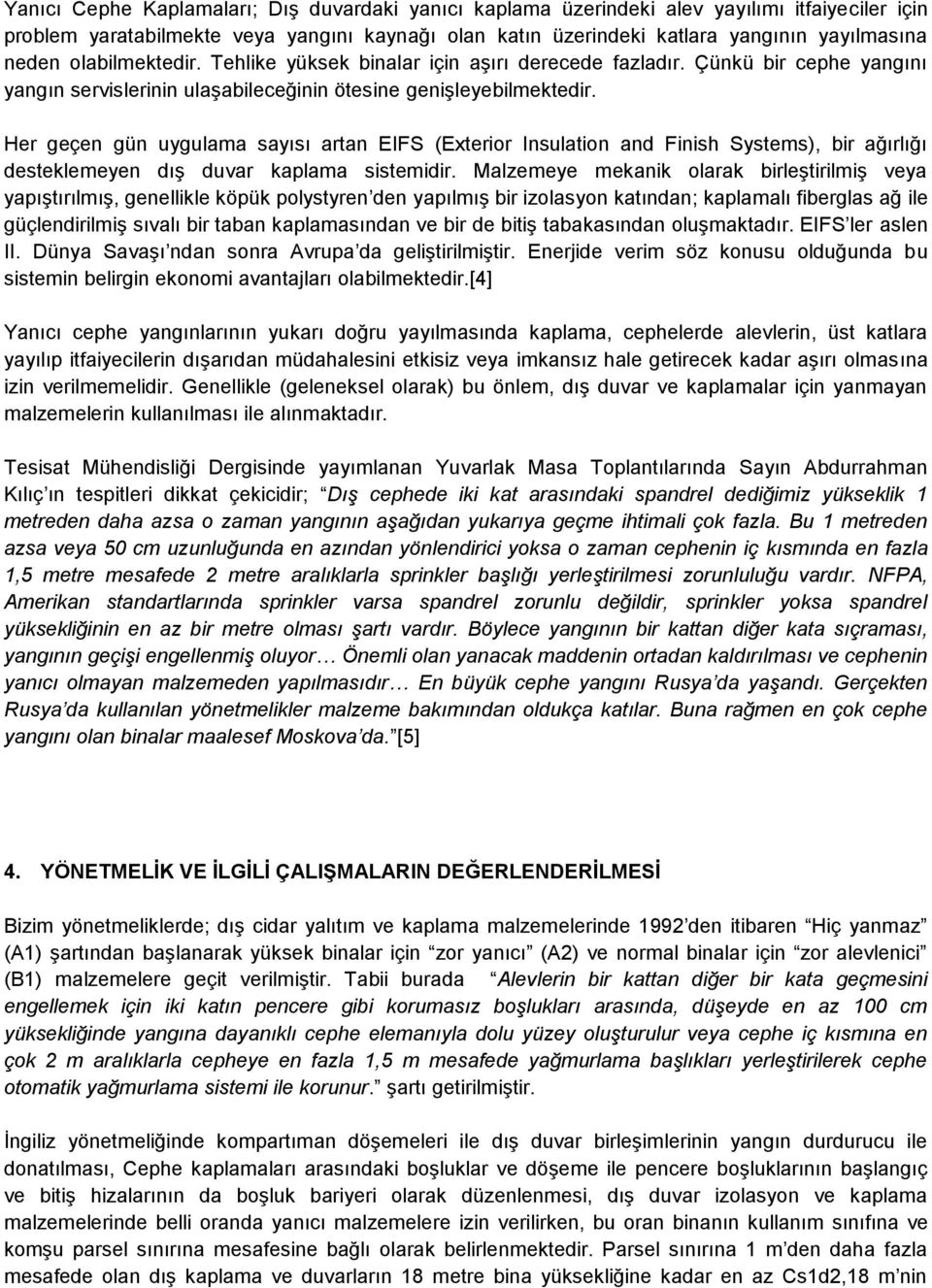 Her geçen gün uygulama sayısı artan EIFS (Exterior Insulation and Finish Systems), bir ağırlığı desteklemeyen dış duvar kaplama sistemidir.