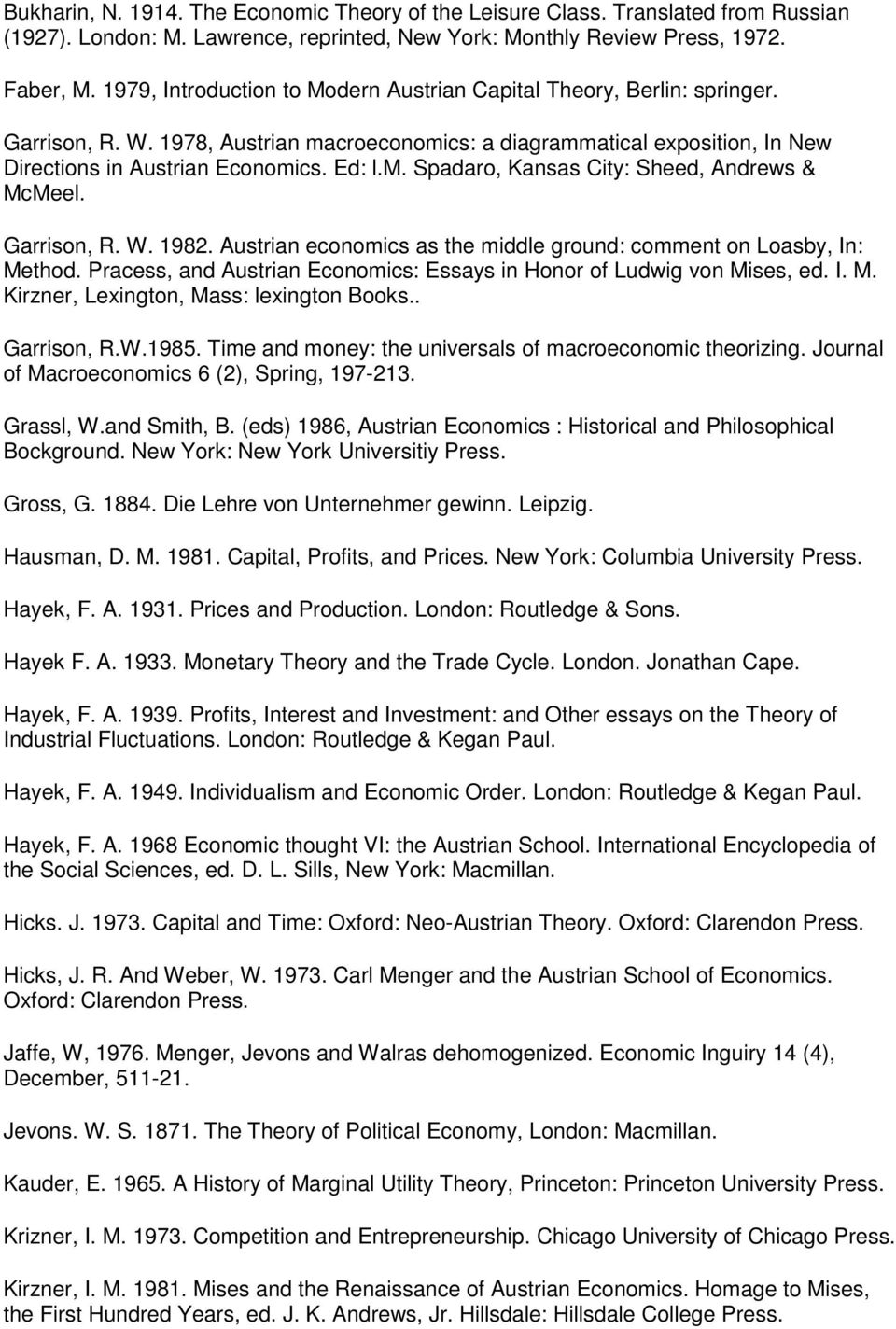 Garrison, R. W. 1982. Austrian economics as the middle ground: comment on Loasby, In: Method. Pracess, and Austrian Economics: Essays in Honor of Ludwig von Mises, ed. I. M. Kirzner, Lexington, Mass: lexington Books.