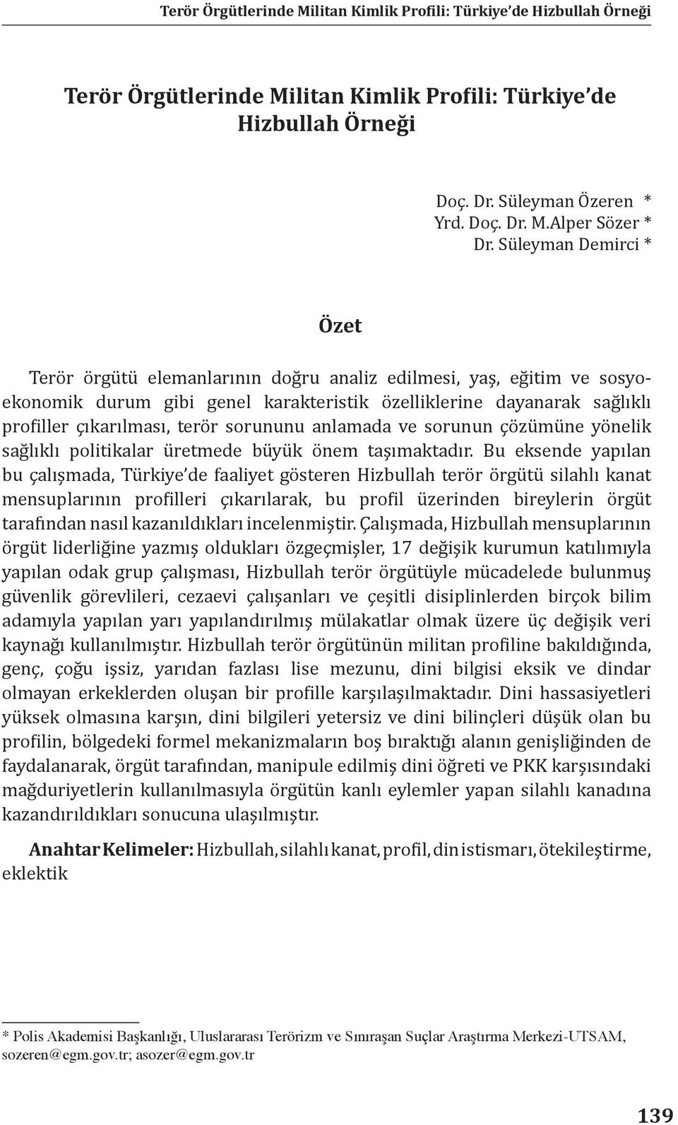 sorununu anlamada ve sorunun çözümüne yönelik sağlıklı politikalar üretmede büyük önem taşımaktadır.